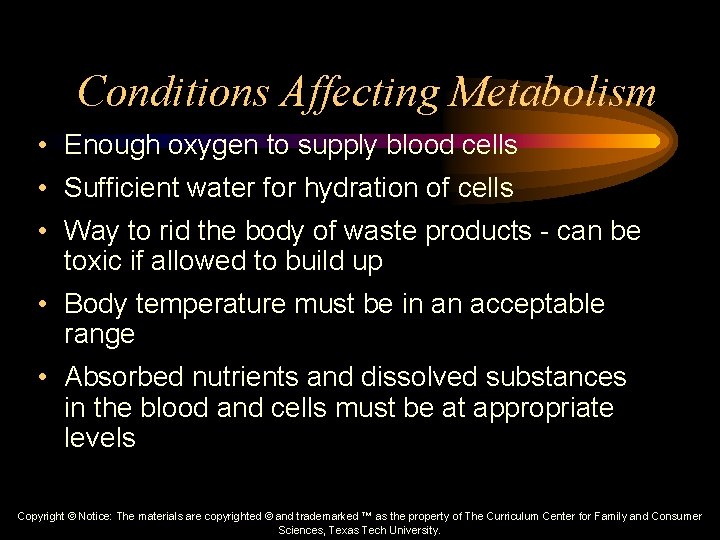 Conditions Affecting Metabolism • Enough oxygen to supply blood cells • Sufficient water for