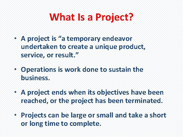 What Is a Project? • A project is “a temporary endeavor undertaken to create