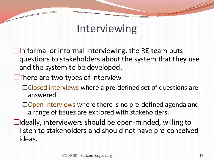 Interviewing �In formal or informal interviewing, the RE team puts questions to stakeholders about