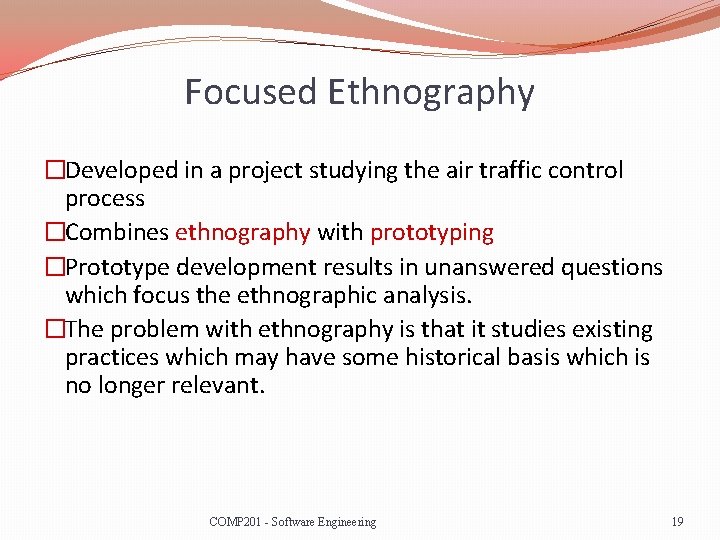 Focused Ethnography �Developed in a project studying the air traffic control process �Combines ethnography