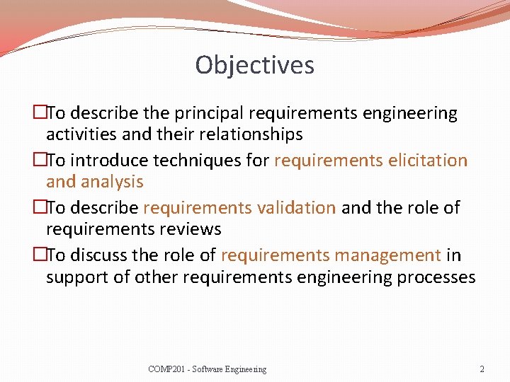 Objectives �To describe the principal requirements engineering activities and their relationships �To introduce techniques