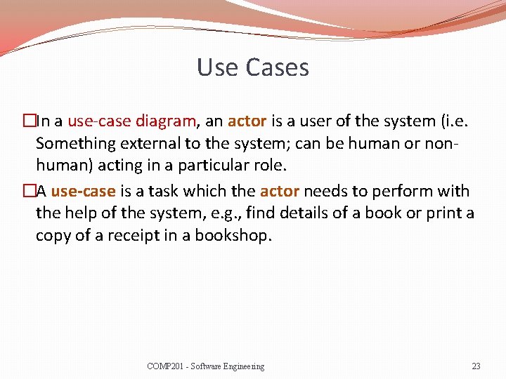 Use Cases �In a use-case diagram, an actor is a user of the system