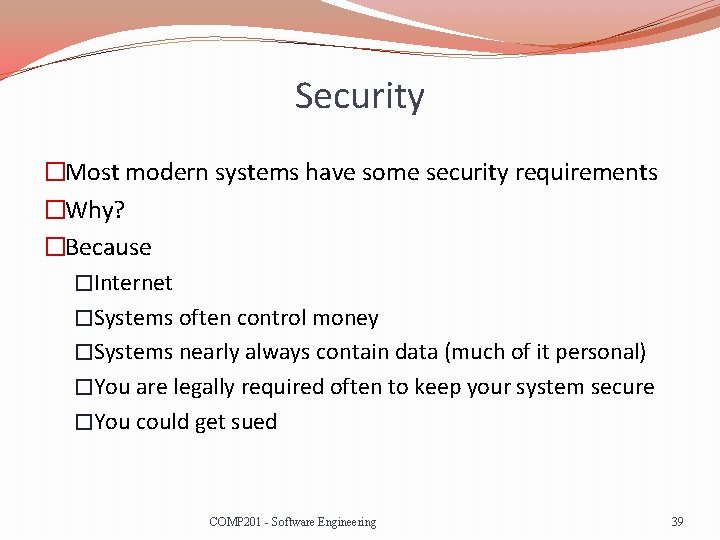 Security �Most modern systems have some security requirements �Why? �Because �Internet �Systems often control