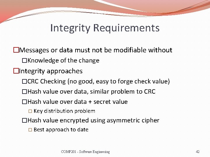 Integrity Requirements �Messages or data must not be modifiable without �Knowledge of the change