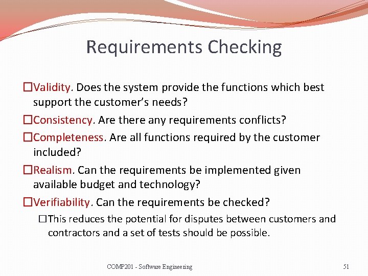 Requirements Checking �Validity. Does the system provide the functions which best support the customer’s