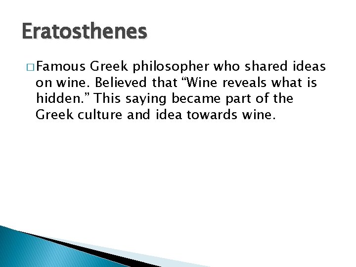 Eratosthenes � Famous Greek philosopher who shared ideas on wine. Believed that “Wine reveals