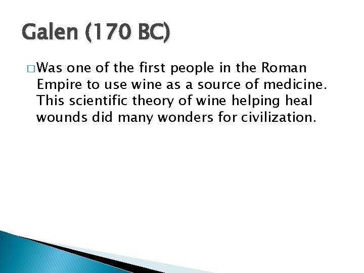 Galen (170 BC) � Was one of the first people in the Roman Empire