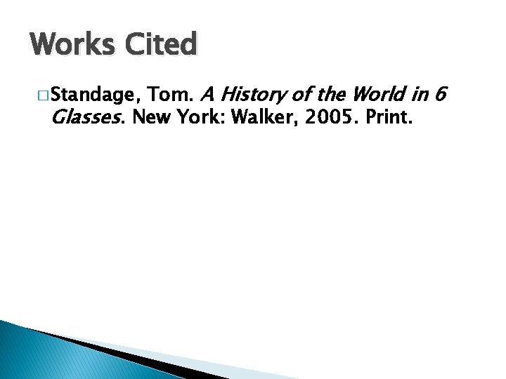 Works Cited Tom. A History of the World in 6 Glasses. New York: Walker,
