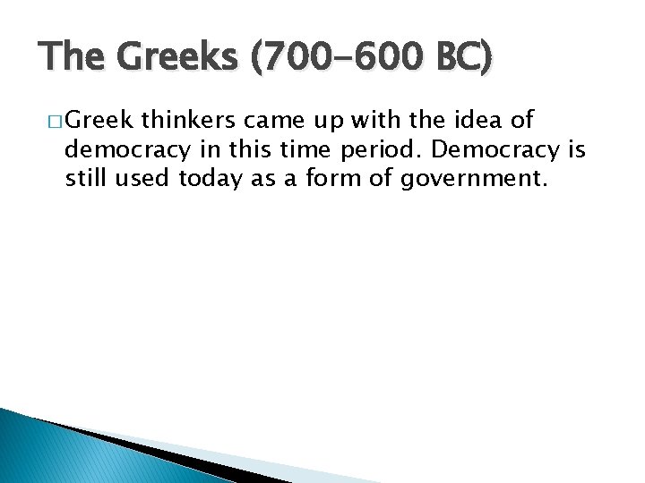 The Greeks (700 -600 BC) � Greek thinkers came up with the idea of