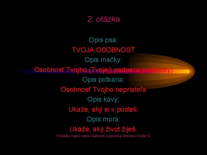 2. otázka Opis psa: TVOJA OSOBNOSŤ Opis mačky: Osobnosť Tvojho (Tvojej) partnera(partnerky) Opis potkana: