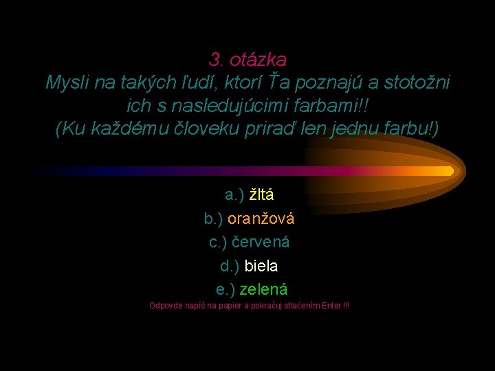 3. otázka Mysli na takých ľudí, ktorí Ťa poznajú a stotožni ich s nasledujúcimi