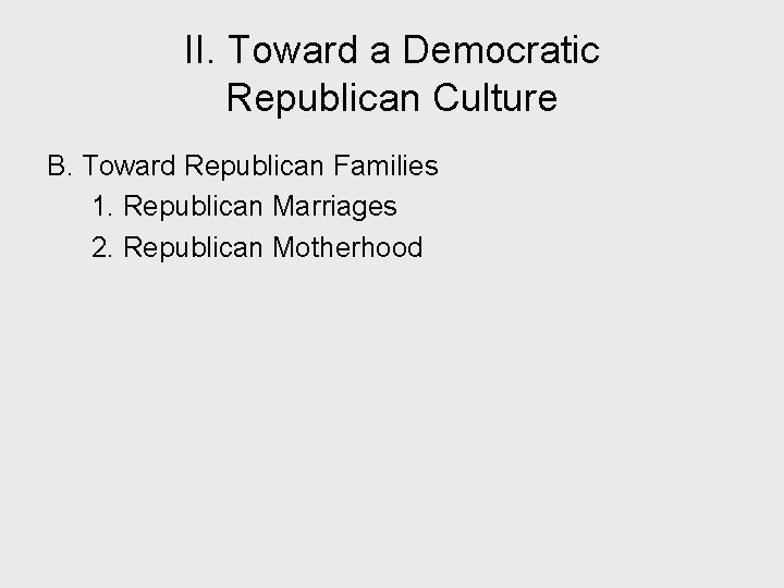 II. Toward a Democratic Republican Culture B. Toward Republican Families 1. Republican Marriages 2.