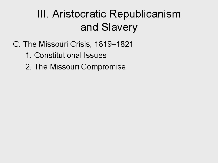 III. Aristocratic Republicanism and Slavery C. The Missouri Crisis, 1819– 1821 1. Constitutional Issues