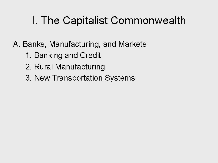 I. The Capitalist Commonwealth A. Banks, Manufacturing, and Markets 1. Banking and Credit 2.