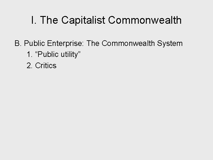 I. The Capitalist Commonwealth B. Public Enterprise: The Commonwealth System 1. “Public utility” 2.