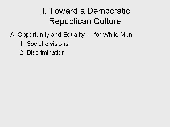 II. Toward a Democratic Republican Culture A. Opportunity and Equality — for White Men