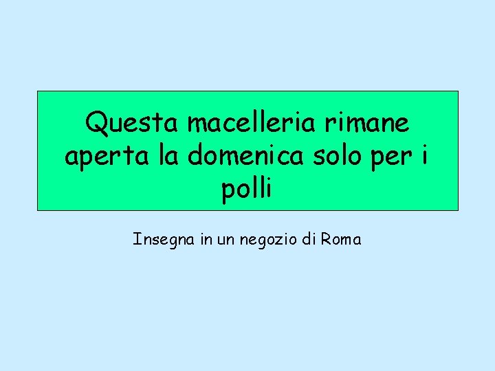 Questa macelleria rimane aperta la domenica solo per i polli Insegna in un negozio