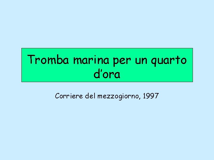 Tromba marina per un quarto d’ora Corriere del mezzogiorno, 1997 