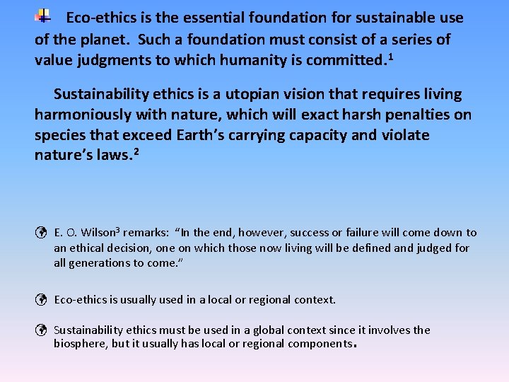 Eco-ethics is the essential foundation for sustainable use of the planet. Such a foundation