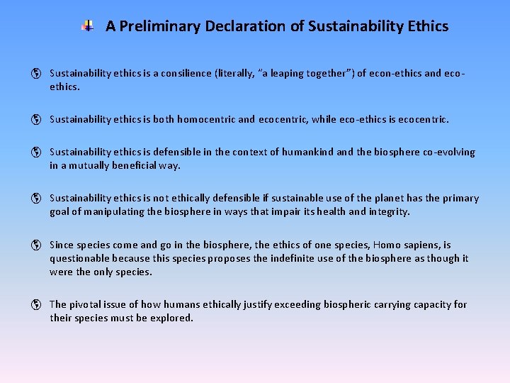 A Preliminary Declaration of Sustainability Ethics þ Sustainability ethics is a consilience (literally, “a