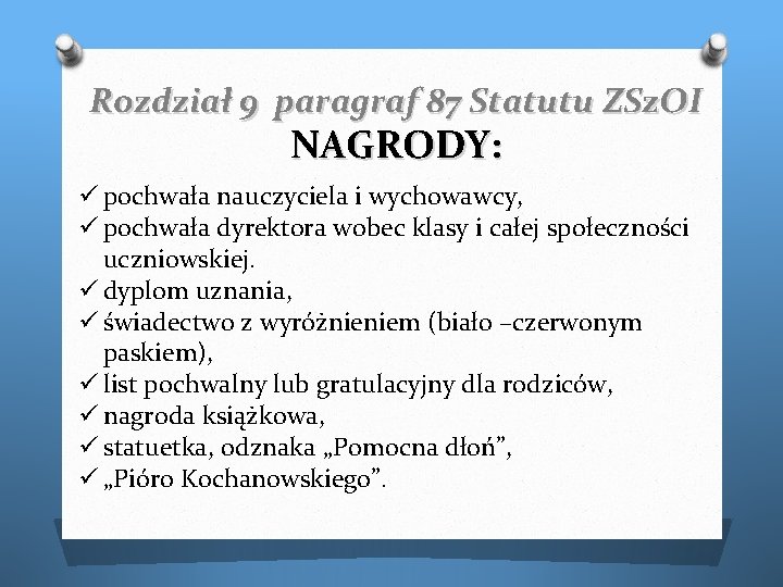 Rozdział 9 paragraf 87 Statutu ZSz. OI NAGRODY: ü pochwała nauczyciela i wychowawcy, ü