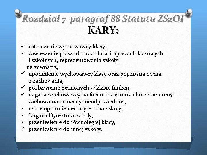 Rozdział 7 paragraf 88 Statutu ZSz. OI KARY: ostrzeżenie wychowawcy klasy, zawieszenie prawa do