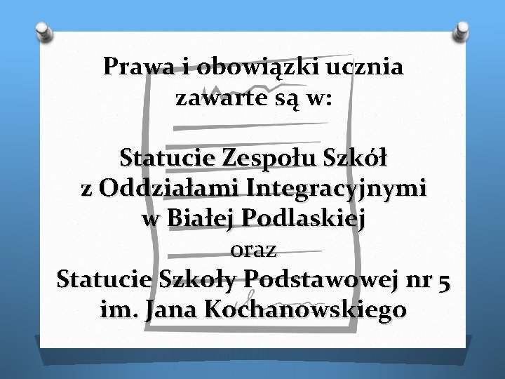 Prawa i obowiązki ucznia zawarte są w: Statucie Zespołu Szkół z Oddziałami Integracyjnymi w