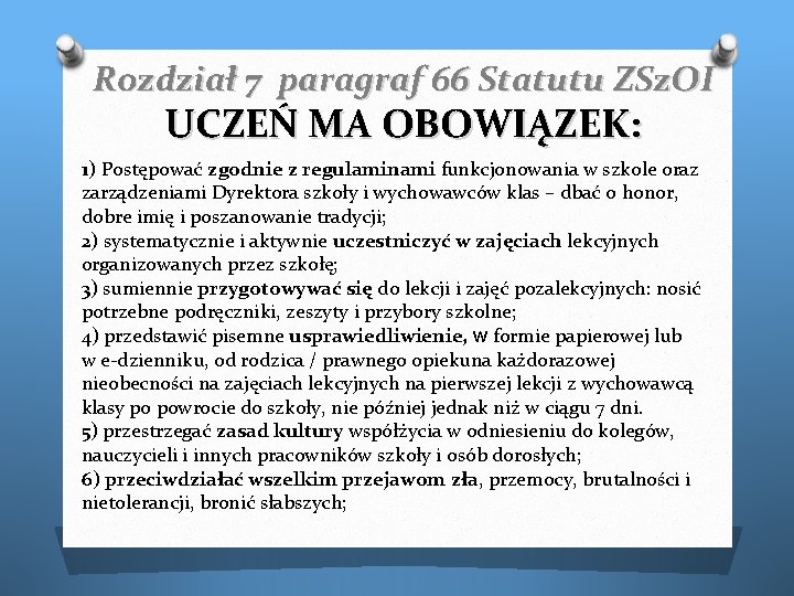 Rozdział 7 paragraf 66 Statutu ZSz. OI UCZEŃ MA OBOWIĄZEK: 1) Postępować zgodnie z