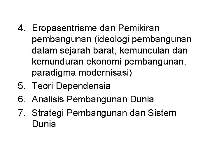 4. Eropasentrisme dan Pemikiran pembangunan (ideologi pembangunan dalam sejarah barat, kemunculan dan kemunduran ekonomi 4. Eropasentrisme dan Pemikiran pembangunan (ideologi pembangunan dalam sejarah barat, kemunculan dan kemunduran ekonomi