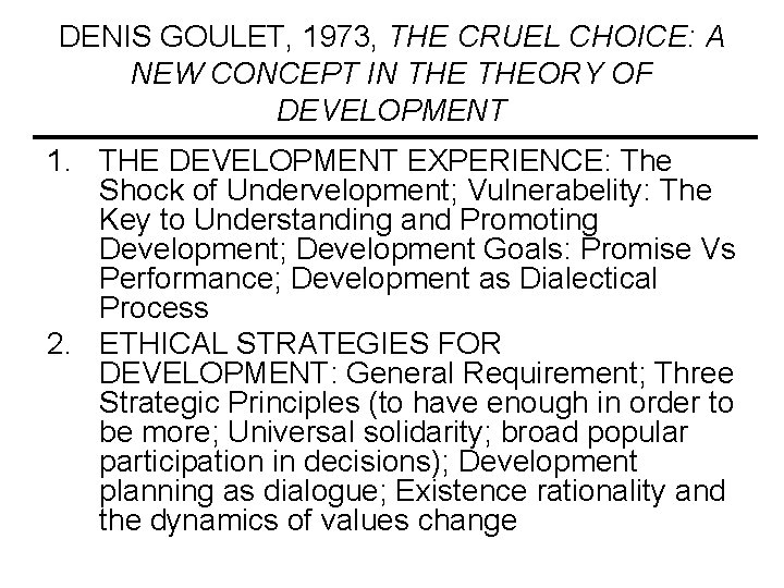 DENIS GOULET, 1973, THE CRUEL CHOICE: A NEW CONCEPT IN THEORY OF DEVELOPMENT 1. DENIS GOULET, 1973, THE CRUEL CHOICE: A NEW CONCEPT IN THEORY OF DEVELOPMENT 1.