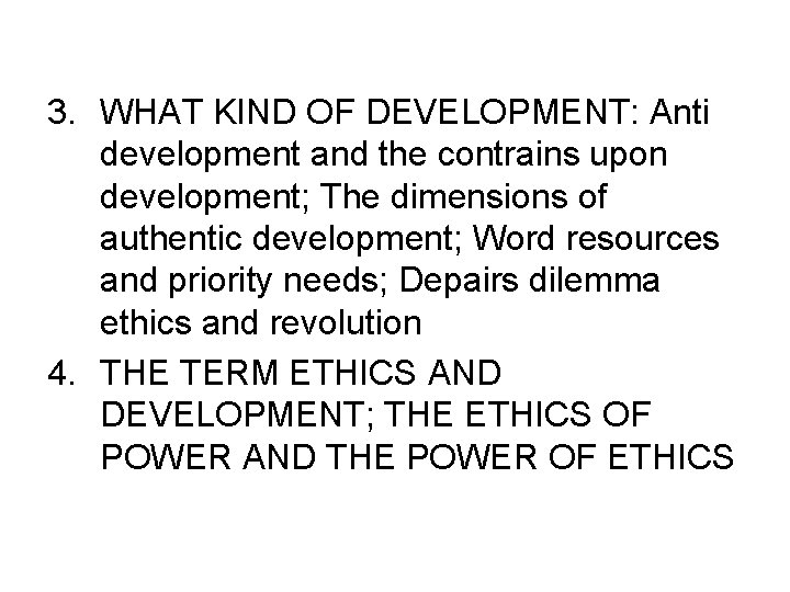 3. WHAT KIND OF DEVELOPMENT: Anti development and the contrains upon development; The dimensions 3. WHAT KIND OF DEVELOPMENT: Anti development and the contrains upon development; The dimensions