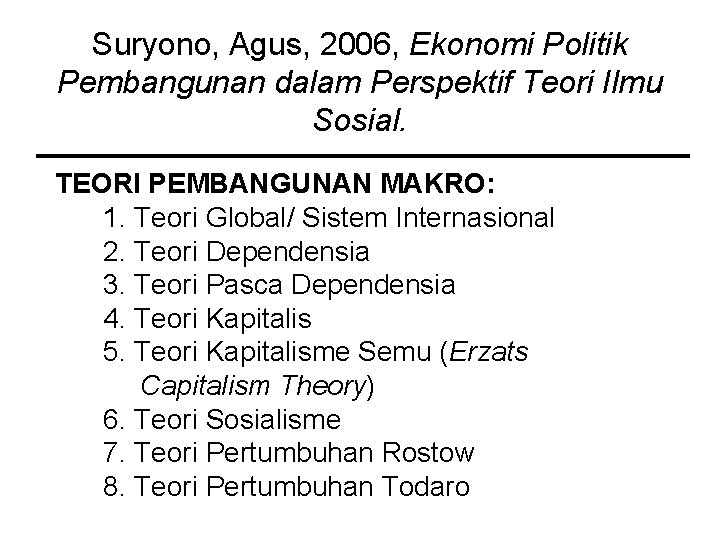 Suryono, Agus, 2006, Ekonomi Politik Pembangunan dalam Perspektif Teori Ilmu Sosial. TEORI PEMBANGUNAN MAKRO: Suryono, Agus, 2006, Ekonomi Politik Pembangunan dalam Perspektif Teori Ilmu Sosial. TEORI PEMBANGUNAN MAKRO: