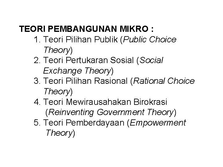 TEORI PEMBANGUNAN MIKRO : 1. Teori Pilihan Publik (Public Choice Theory) 2. Teori Pertukaran TEORI PEMBANGUNAN MIKRO : 1. Teori Pilihan Publik (Public Choice Theory) 2. Teori Pertukaran