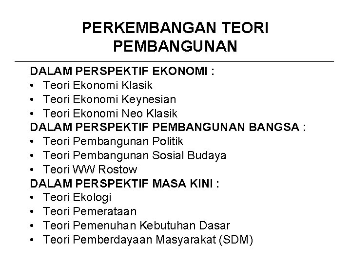 PERKEMBANGAN TEORI PEMBANGUNAN DALAM PERSPEKTIF EKONOMI : • Teori Ekonomi Klasik • Teori Ekonomi PERKEMBANGAN TEORI PEMBANGUNAN DALAM PERSPEKTIF EKONOMI : • Teori Ekonomi Klasik • Teori Ekonomi
