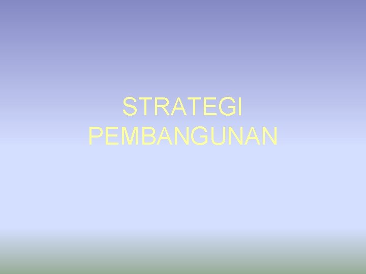STRATEGI PEMBANGUNAN STRATEGI PEMBANGUNAN