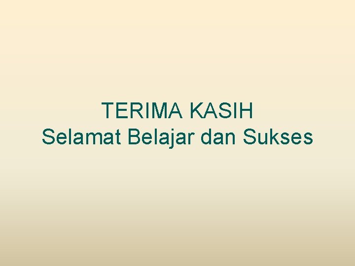 TERIMA KASIH Selamat Belajar dan Sukses TERIMA KASIH Selamat Belajar dan Sukses