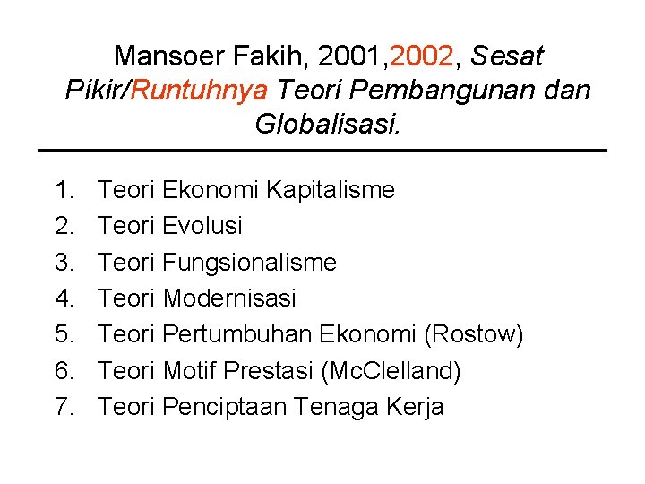 Mansoer Fakih, 2001, 2002, Sesat Pikir/Runtuhnya Teori Pembangunan dan Globalisasi. 1. 2. 3. 4. Mansoer Fakih, 2001, 2002, Sesat Pikir/Runtuhnya Teori Pembangunan dan Globalisasi. 1. 2. 3. 4.