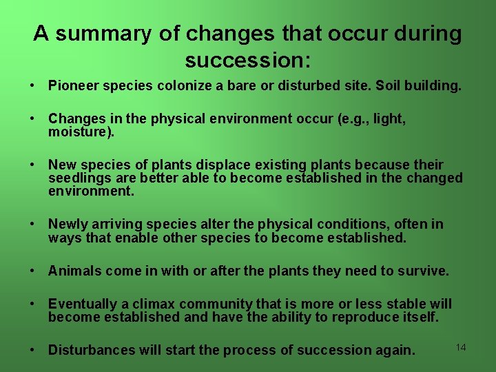 A summary of changes that occur during succession: • Pioneer species colonize a bare