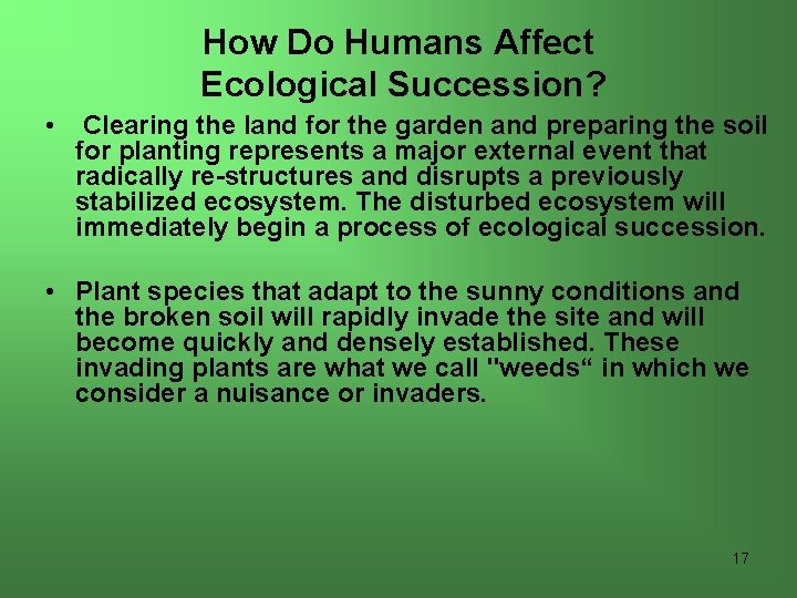 How Do Humans Affect Ecological Succession? • Clearing the land for the garden and