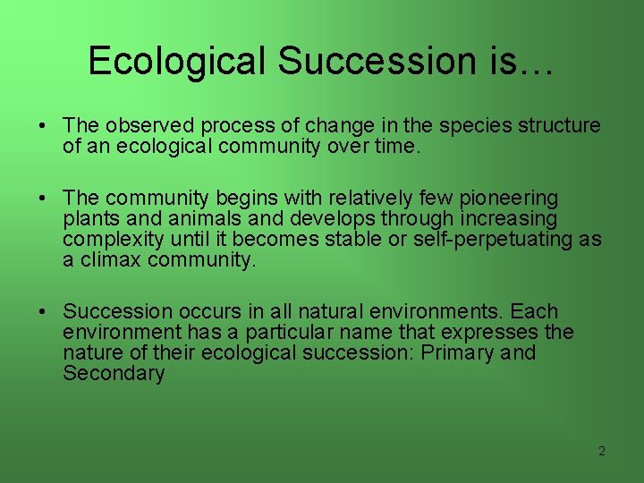 Ecological Succession is… • The observed process of change in the species structure of