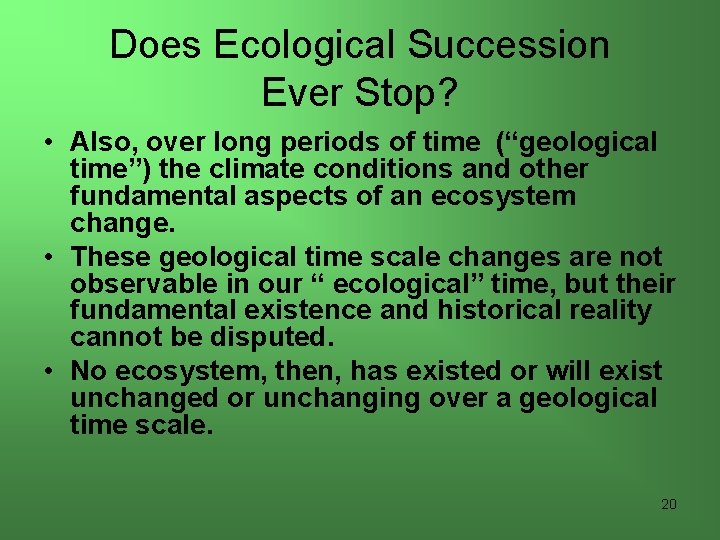 Does Ecological Succession Ever Stop? • Also, over long periods of time (“geological time”)