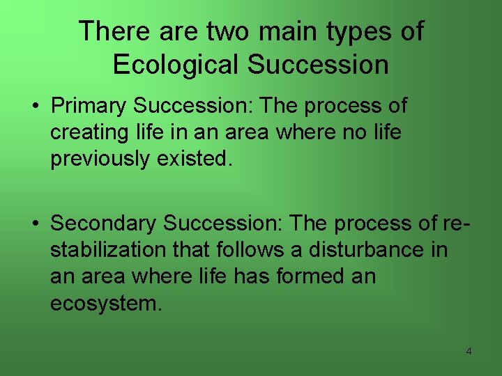 There are two main types of Ecological Succession • Primary Succession: The process of