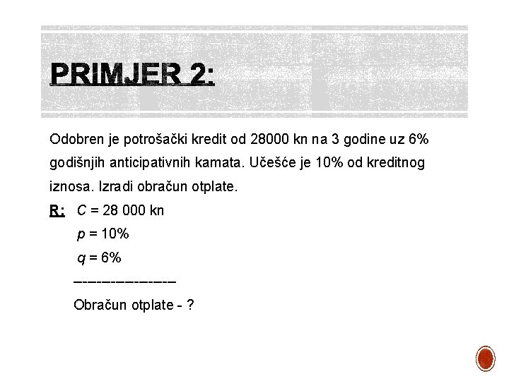 Odobren je potrošački kredit od 28000 kn na 3 godine uz 6% godišnjih anticipativnih