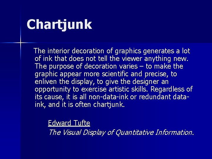 Chartjunk The interior decoration of graphics generates a lot of ink that does not
