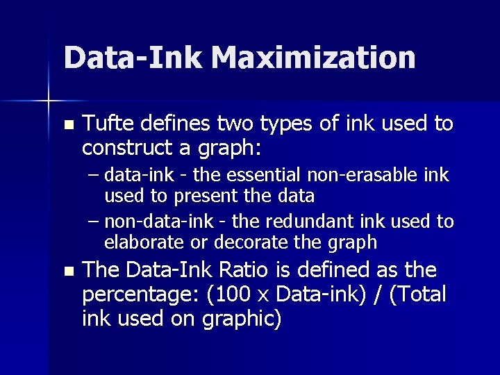 Data-Ink Maximization n Tufte defines two types of ink used to construct a graph:
