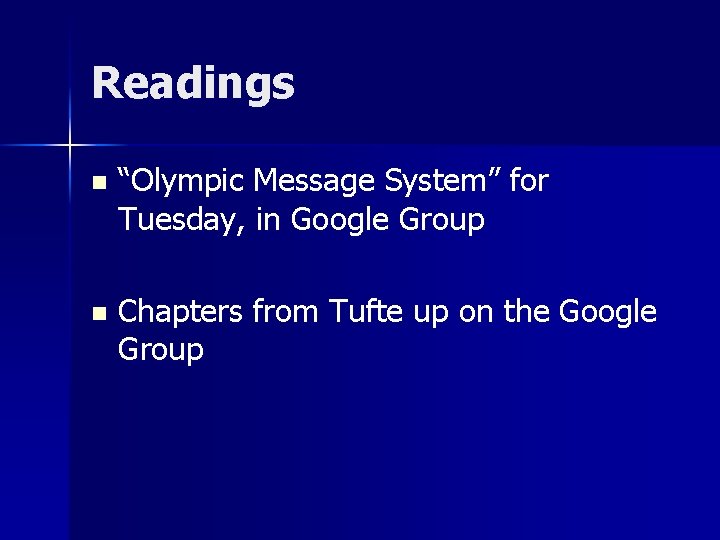 Readings n “Olympic Message System” for Tuesday, in Google Group n Chapters from Tufte