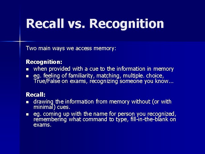 Recall vs. Recognition Two main ways we access memory: Recognition: n when provided with