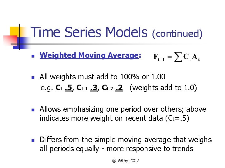 Time Series Models n n (continued) Weighted Moving Average: All weights must add to