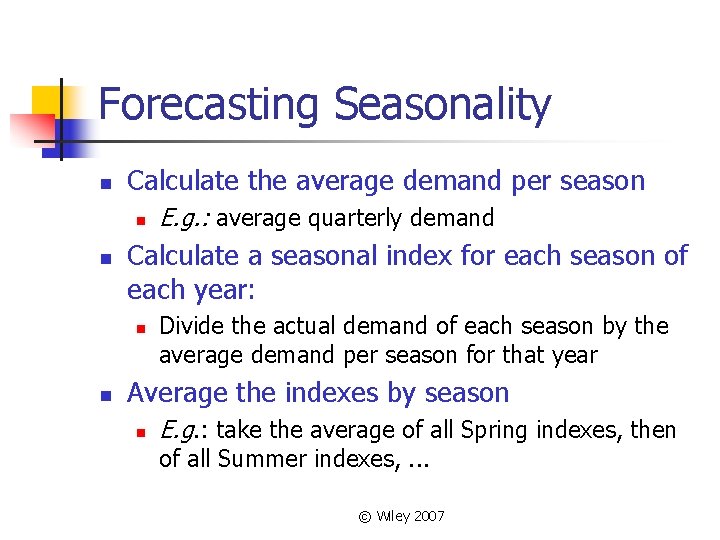 Forecasting Seasonality n Calculate the average demand per season n n Calculate a seasonal