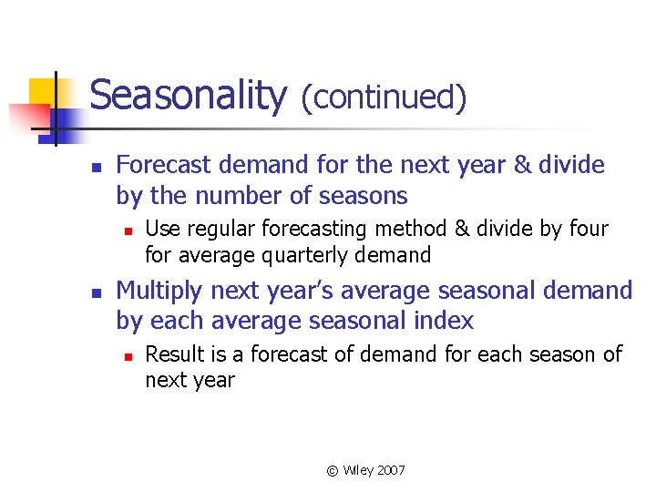 Seasonality (continued) n Forecast demand for the next year & divide by the number